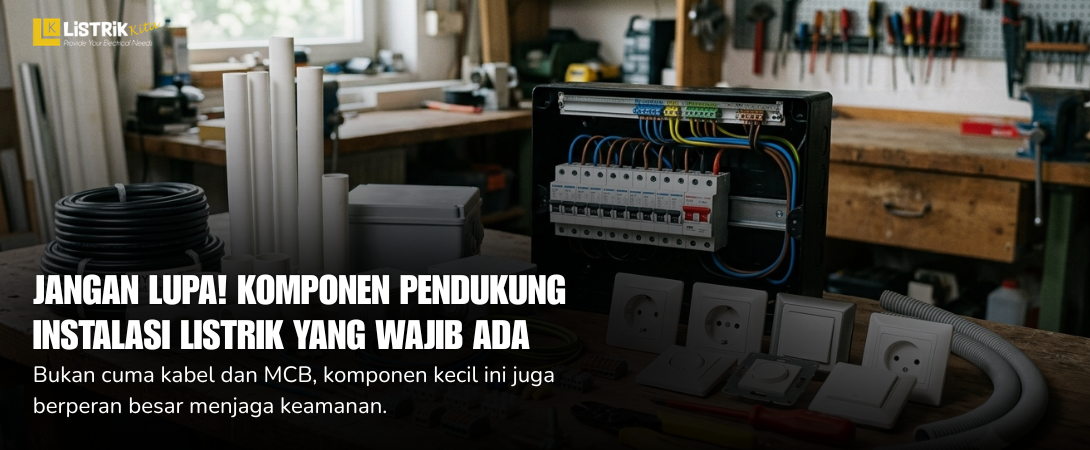 Komponen Pendukung Instalasi Listrik yang Wajib Ada