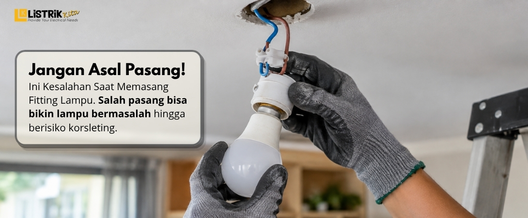 8 Kesalahan Saat Memasang Fitting Lampu